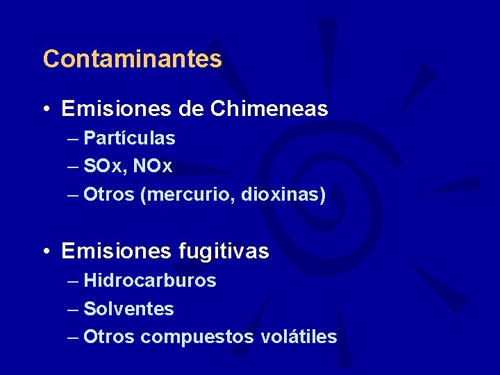 Contaminantes • Emisiones de Chimeneas – Partículas – SOx, NOx – Otros (mercurio, dioxinas)