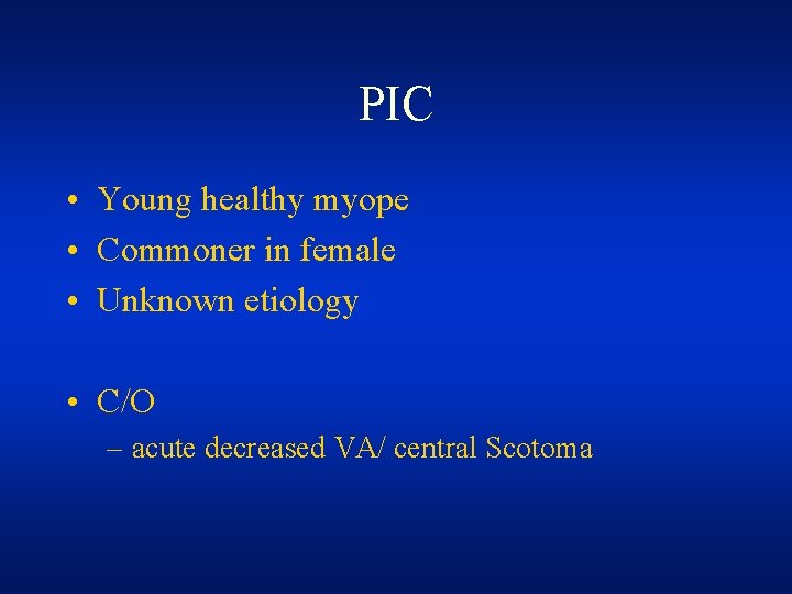 PIC • Young healthy myope • Commoner in female • Unknown etiology • C/O PIC • Young healthy myope • Commoner in female • Unknown etiology • C/O