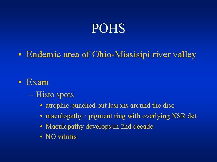 POHS • Endemic area of Ohio-Missisipi river valley • Exam – Histo spots • POHS • Endemic area of Ohio-Missisipi river valley • Exam – Histo spots •