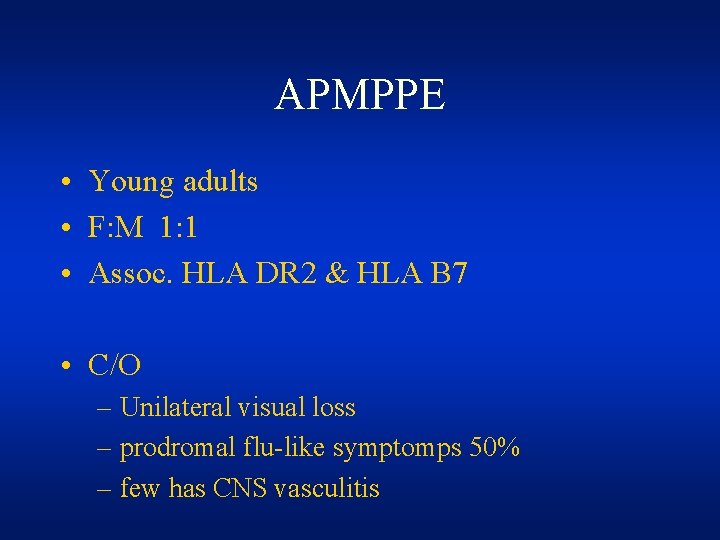 APMPPE • Young adults • F: M 1: 1 • Assoc. HLA DR 2 APMPPE • Young adults • F: M 1: 1 • Assoc. HLA DR 2