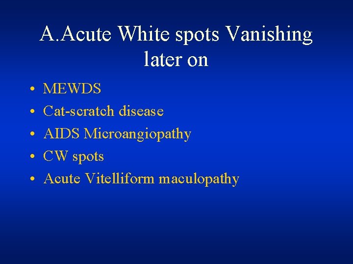 A. Acute White spots Vanishing later on • • • MEWDS Cat-scratch disease AIDS A. Acute White spots Vanishing later on • • • MEWDS Cat-scratch disease AIDS