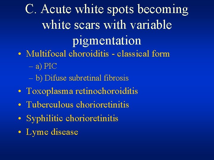C. Acute white spots becoming white scars with variable pigmentation • Multifocal choroiditis - C. Acute white spots becoming white scars with variable pigmentation • Multifocal choroiditis -