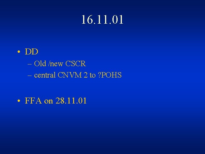 16. 11. 01 • DD – Old /new CSCR – central CNVM 2 to 16. 11. 01 • DD – Old /new CSCR – central CNVM 2 to