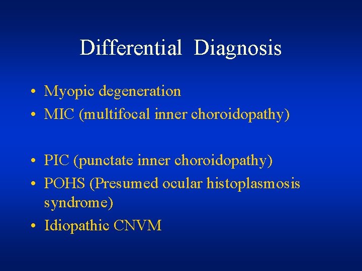 Differential Diagnosis • Myopic degeneration • MIC (multifocal inner choroidopathy) • PIC (punctate inner Differential Diagnosis • Myopic degeneration • MIC (multifocal inner choroidopathy) • PIC (punctate inner