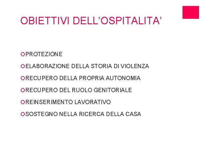 OBIETTIVI DELL’OSPITALITA’ ¡PROTEZIONE ¡ELABORAZIONE DELLA STORIA DI VIOLENZA ¡RECUPERO DELLA PROPRIA AUTONOMIA ¡RECUPERO DEL