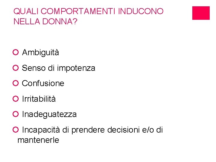 QUALI COMPORTAMENTI INDUCONO NELLA DONNA? ¡ Ambiguità ¡ Senso di impotenza ¡ Confusione ¡