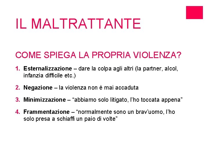 IL MALTRATTANTE COME SPIEGA LA PROPRIA VIOLENZA? 1. Esternalizzazione – dare la colpa agli