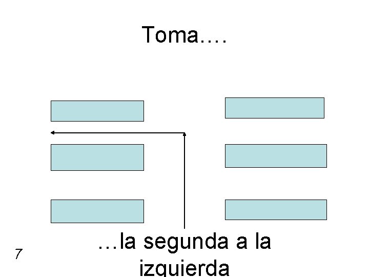 Toma…. 7 …la segunda a la izquierda 