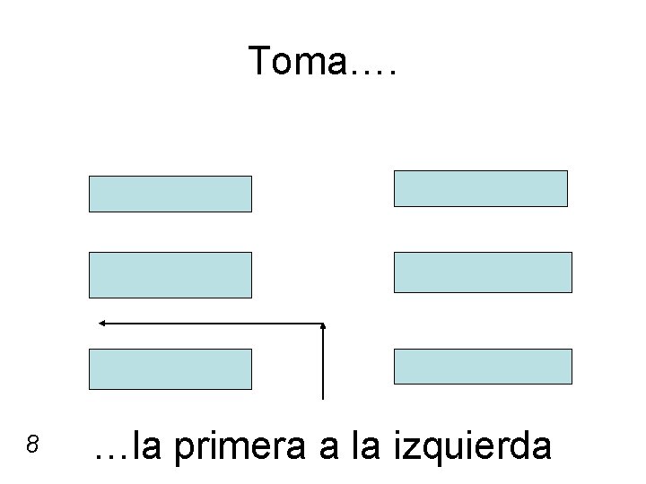 Toma…. 8 …la primera a la izquierda 