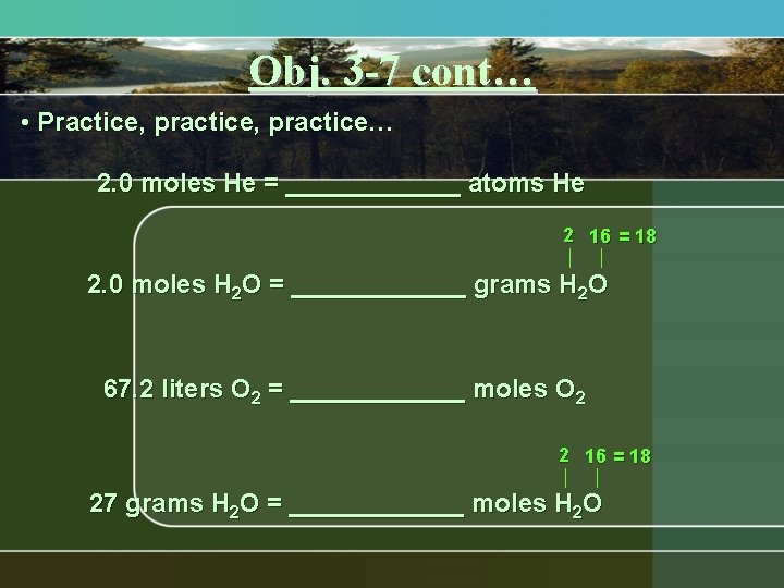 Obj. 3 -7 cont… • Practice, practice… 2. 0 moles He = ______ atoms Obj. 3 -7 cont… • Practice, practice… 2. 0 moles He = ______ atoms