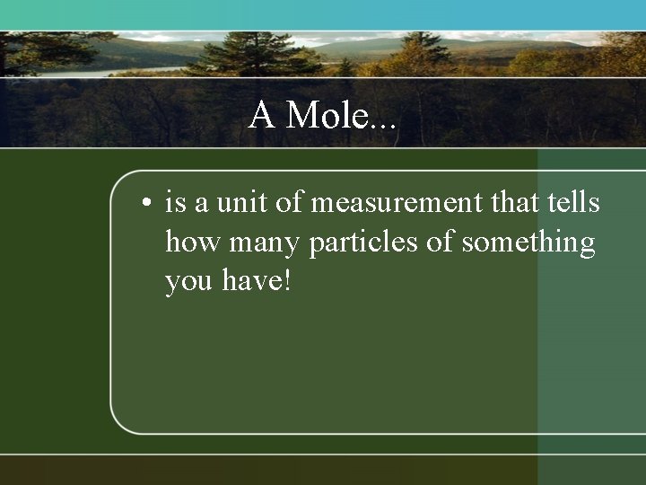 A Mole. . . • is a unit of measurement that tells how many A Mole. . . • is a unit of measurement that tells how many