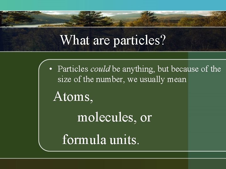 What are particles? • Particles could be anything, but because of the size of What are particles? • Particles could be anything, but because of the size of
