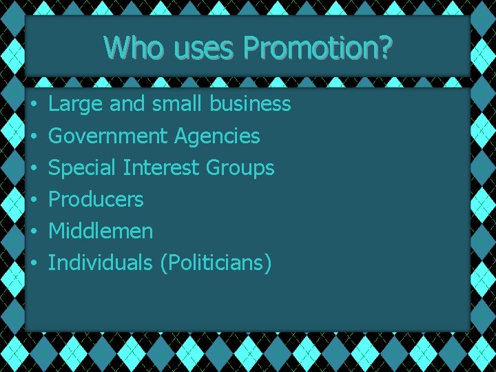 Who uses Promotion? • • • Large and small business Government Agencies Special Interest