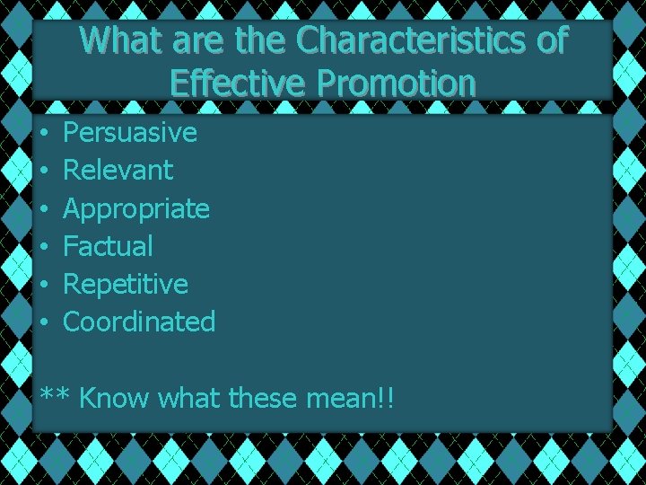 What are the Characteristics of Effective Promotion • • • Persuasive Relevant Appropriate Factual