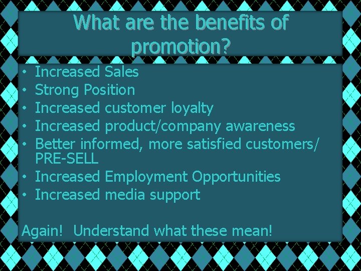 What are the benefits of promotion? Increased Sales Strong Position Increased customer loyalty Increased