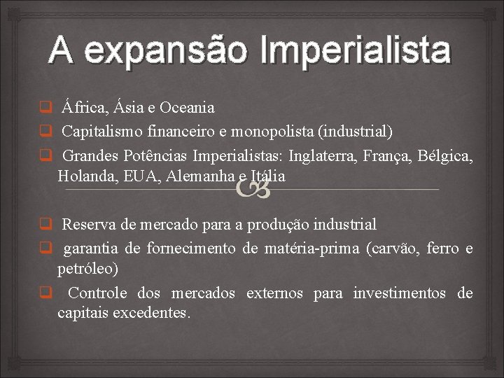 A expansão Imperialista q q q África, Ásia e Oceania Capitalismo financeiro e monopolista