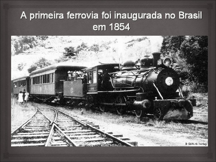 A primeira ferrovia foi inaugurada no Brasil em 1854 
