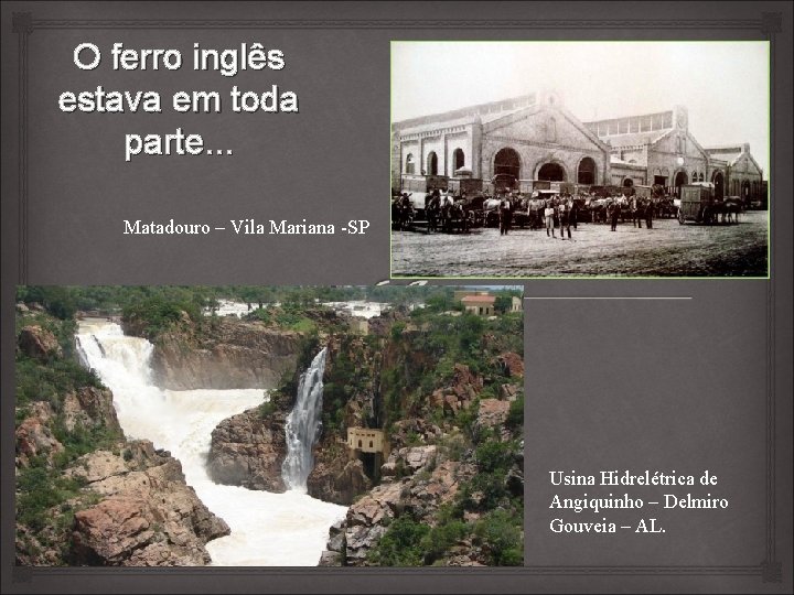 O ferro inglês estava em toda parte. . . Matadouro – Vila Mariana -SP