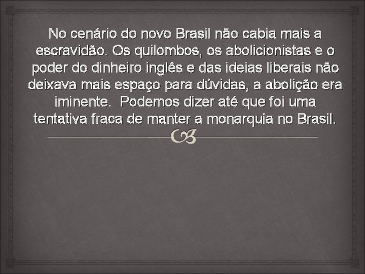 No cenário do novo Brasil não cabia mais a escravidão. Os quilombos, os abolicionistas