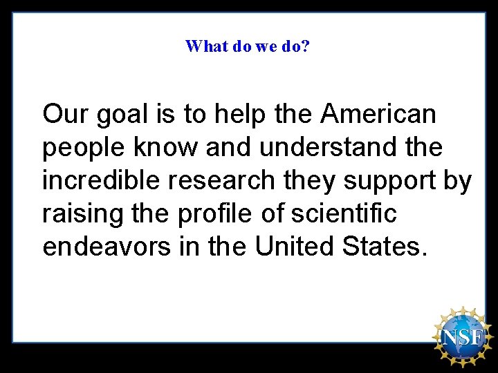 What do we do? Our goal is to help the American people know and