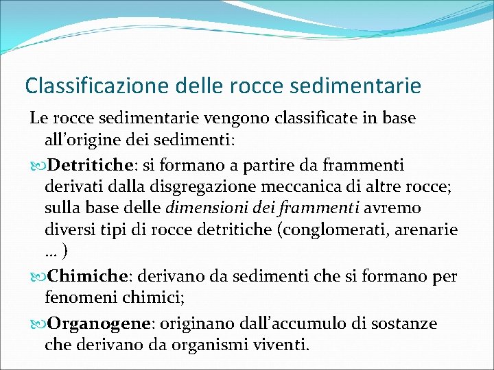 Classificazione delle rocce sedimentarie Le rocce sedimentarie vengono classificate in base all’origine dei sedimenti: