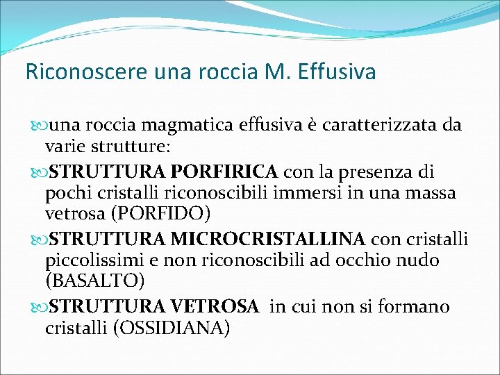 Riconoscere una roccia M. Effusiva una roccia magmatica effusiva è caratterizzata da varie strutture: