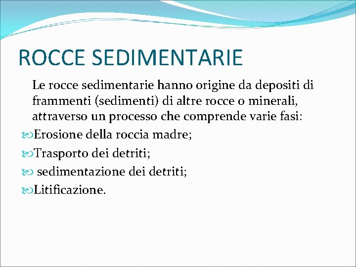 ROCCE SEDIMENTARIE Le rocce sedimentarie hanno origine da depositi di frammenti (sedimenti) di altre