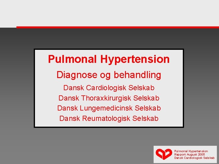Pulmonal Hypertension Diagnose og behandling Dansk Cardiologisk Selskab Dansk Thoraxkirurgisk Selskab Dansk Lungemedicinsk Selskab