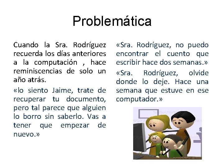 Problemática Cuando la Sra. Rodríguez recuerda los días anteriores a la computación , hace