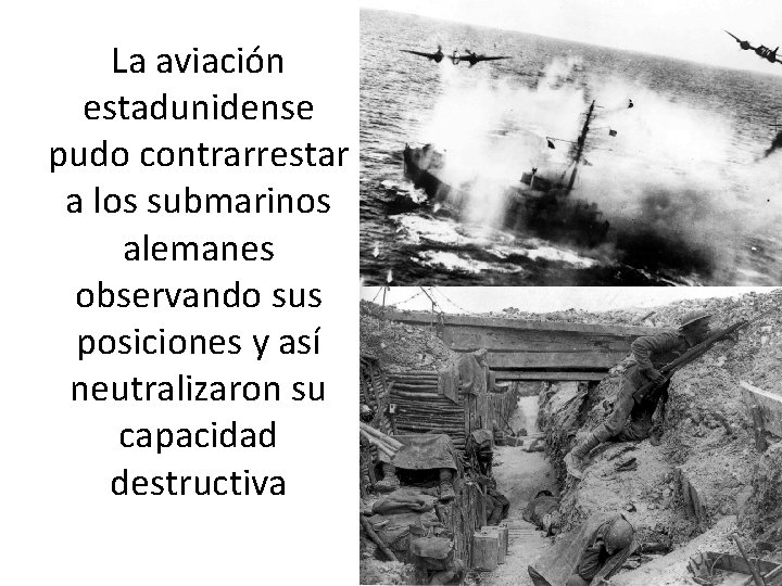 La aviación estadunidense pudo contrarrestar a los submarinos alemanes observando sus posiciones y así