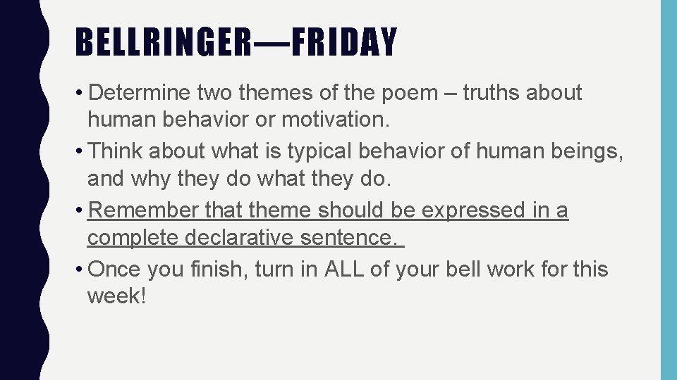 BELLRINGER—FRIDAY • Determine two themes of the poem – truths about human behavior or