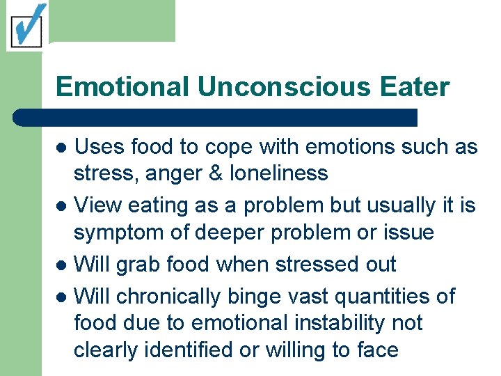 Emotional Unconscious Eater Uses food to cope with emotions such as stress, anger &