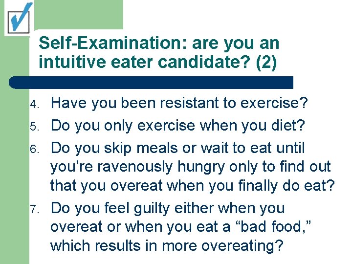 Self-Examination: are you an intuitive eater candidate? (2) 4. 5. 6. 7. Have you