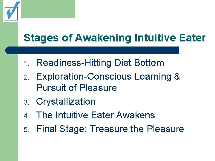 Stages of Awakening Intuitive Eater 1. 2. 3. 4. 5. Readiness-Hitting Diet Bottom Exploration-Conscious