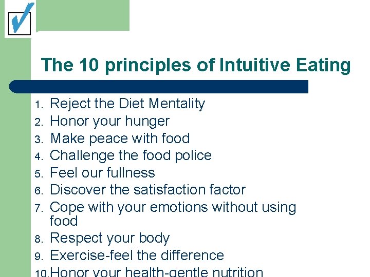 The 10 principles of Intuitive Eating 1. 2. 3. 4. 5. 6. 7. 8.