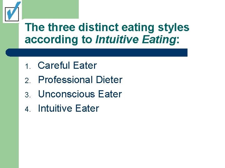 The three distinct eating styles according to Intuitive Eating: 1. 2. 3. 4. Careful