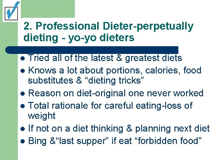2. Professional Dieter-perpetually dieting - yo-yo dieters Tried all of the latest & greatest