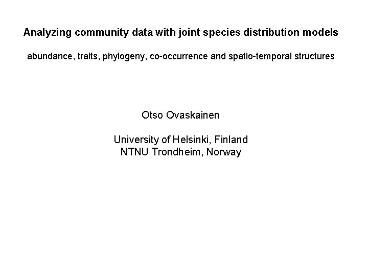 Analyzing community data with joint species distribution models abundance, traits, phylogeny, co-occurrence and spatio-temporal