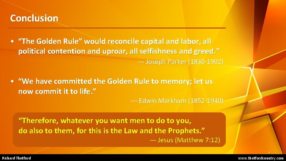 Conclusion • “The Golden Rule” would reconcile capital and labor, all political contention and