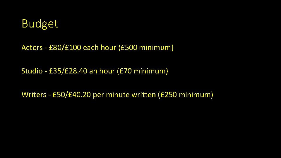 Budget Actors - £ 80/£ 100 each hour (£ 500 minimum) Studio - £