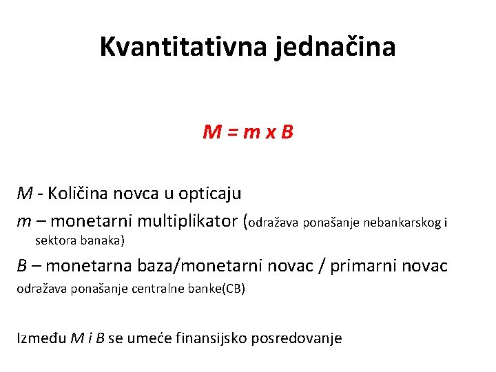 Kvantitativna jednačina M=mx. B M - Količina novca u opticaju m – monetarni multiplikator