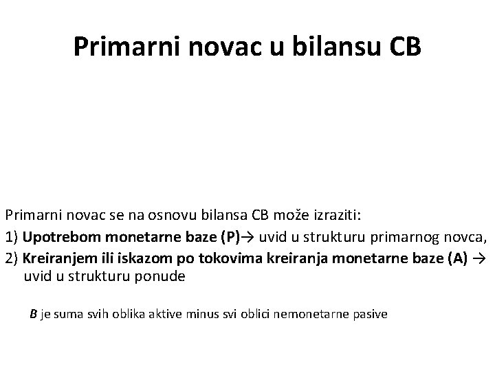 Primarni novac u bilansu CB Primarni novac se na osnovu bilansa CB može izraziti: