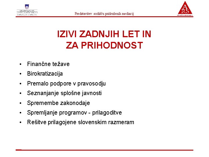 Predstavitev sodišču pridruženih mediacij IZIVI ZADNJIH LET IN ZA PRIHODNOST • Finančne težave •