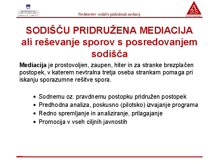 Predstavitev sodišču pridruženih mediacij SODIŠČU PRIDRUŽENA MEDIACIJA ali reševanje sporov s posredovanjem sodišča Mediacija