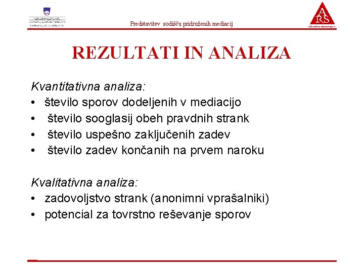 Predstavitev sodišču pridruženih mediacij REZULTATI IN ANALIZA Kvantitativna analiza: • število sporov dodeljenih v