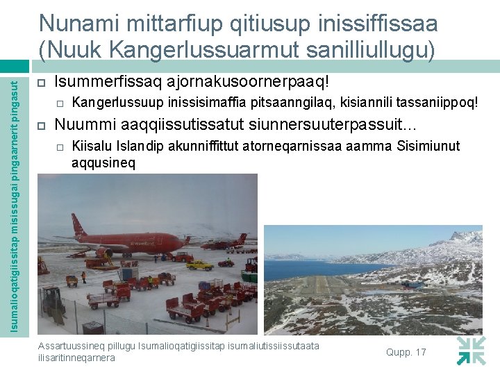 Isumalioqatigiissitap misissugai pingaarnerit pingasut Nunami mittarfiup qitiusup inissiffissaa (Nuuk Kangerlussuarmut sanilliullugu) Isummerfissaq ajornakusoornerpaaq! Kangerlussuup