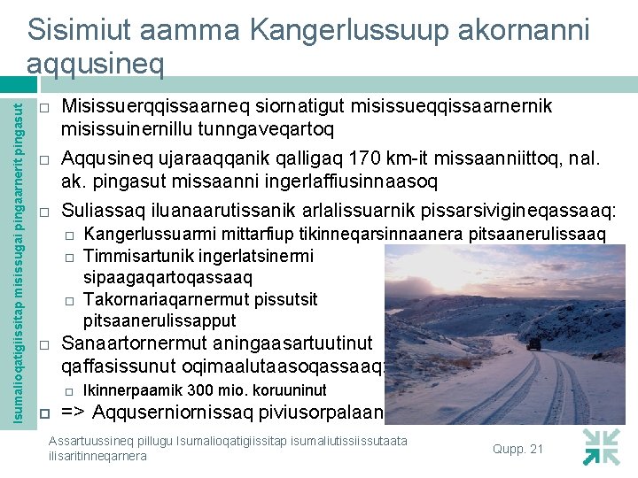 Isumalioqatigiissitap misissugai pingaarnerit pingasut Sisimiut aamma Kangerlussuup akornanni aqqusineq Misissuerqqissaarneq siornatigut misissueqqissaarnernik misissuinernillu tunngaveqartoq