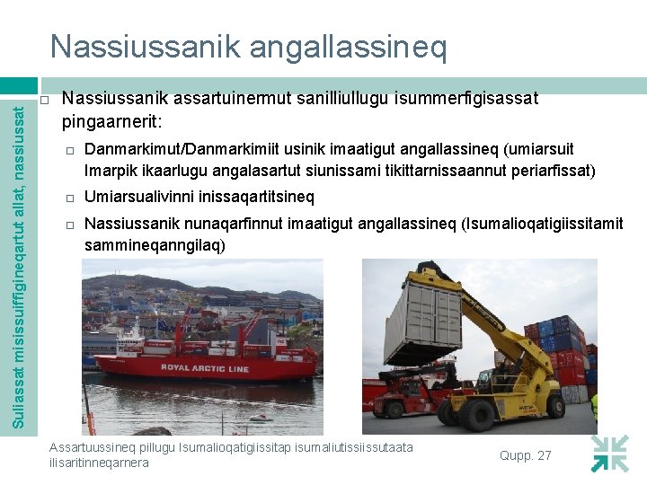 Suliassat misissuiffigineqartut allat, nassiussat Nassiussanik angallassineq Nassiussanik assartuinermut sanilliullugu isummerfigisassat pingaarnerit: Danmarkimut/Danmarkimiit usinik imaatigut