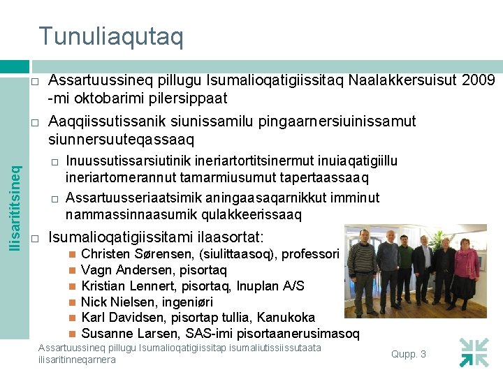 Tunuliaqutaq Ilisarititsineq Assartuussineq pillugu Isumalioqatigiissitaq Naalakkersuisut 2009 -mi oktobarimi pilersippaat Aaqqiissutissanik siunissamilu pingaarnersiuinissamut siunnersuuteqassaaq