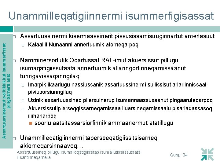 Unammilleqatigiinnermi isummerfigisassat Assartuussinermut politikkikkut isummerfissat pingaarnerit allat Assartuussinermi kisermaassinerit pissusissamisuuginnartut amerlasuut Kalaallit Nunaanni annertuumik